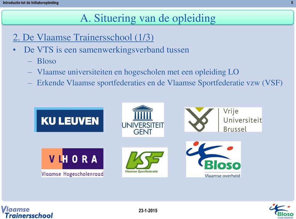 De Vlaamse Trainersschool (1/3) De VTS is een samenwerkingsverband