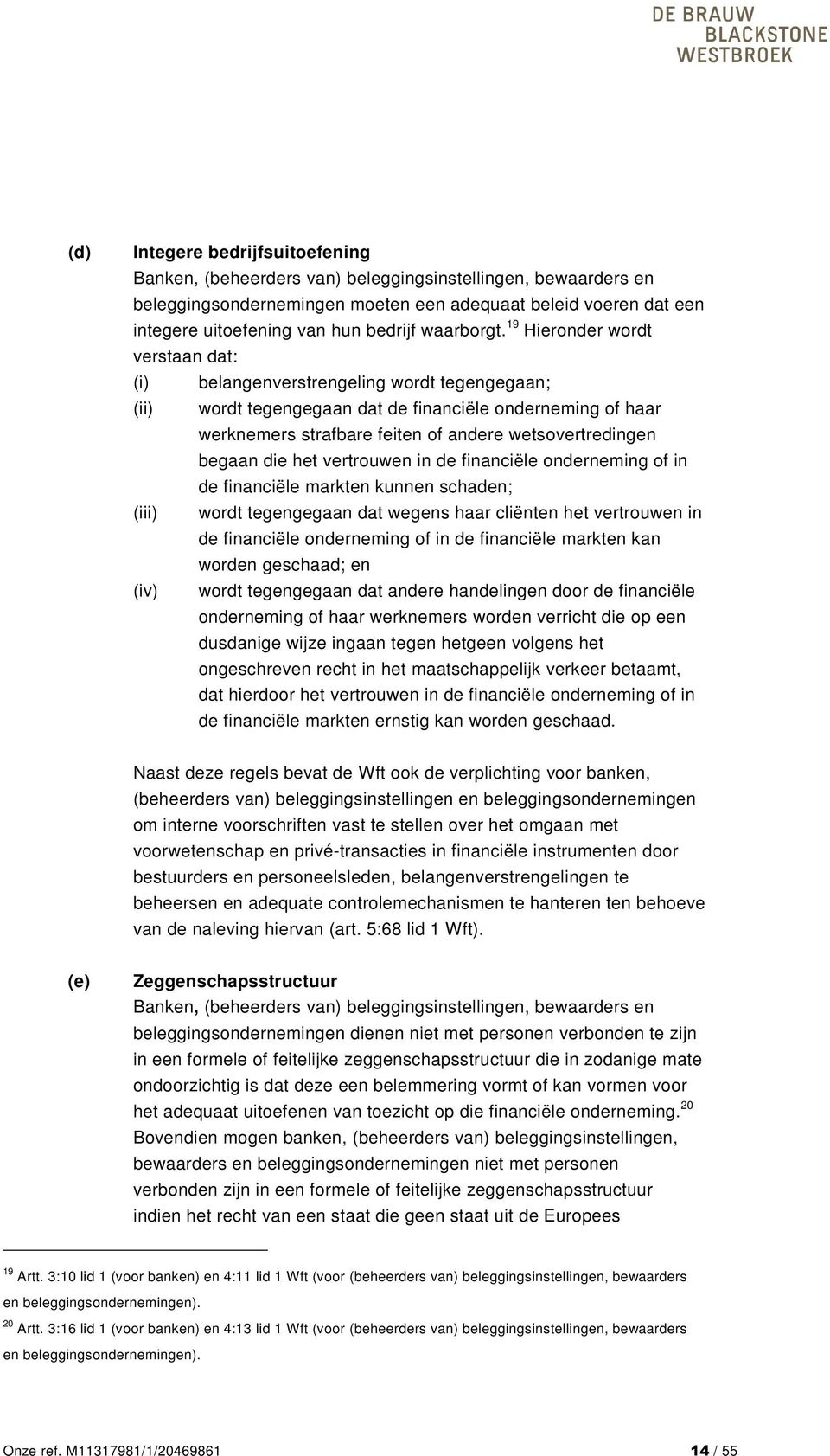 19 Hieronder wordt verstaan dat: (i) belangenverstrengeling wordt tegengegaan; (ii) wordt tegengegaan dat de financiële onderneming of haar werknemers strafbare feiten of andere wetsovertredingen