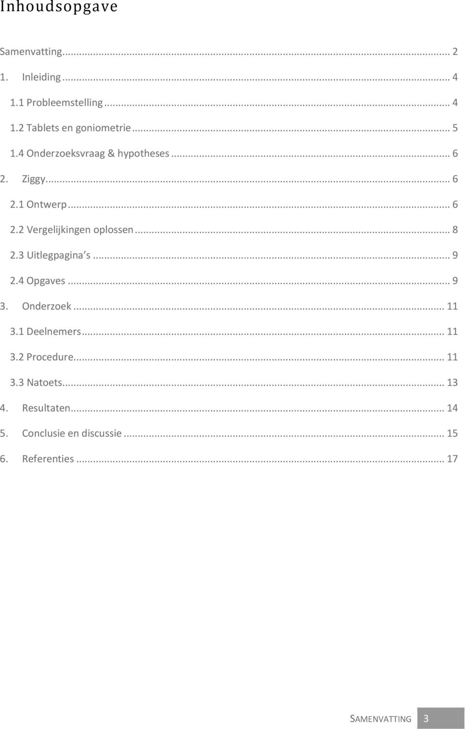 .. 8 2.3 Uitlegpagina s... 9 2.4 Opgaves... 9 3. Onderzoek... 11 3.1 Deelnemers... 11 3.2 Procedure.