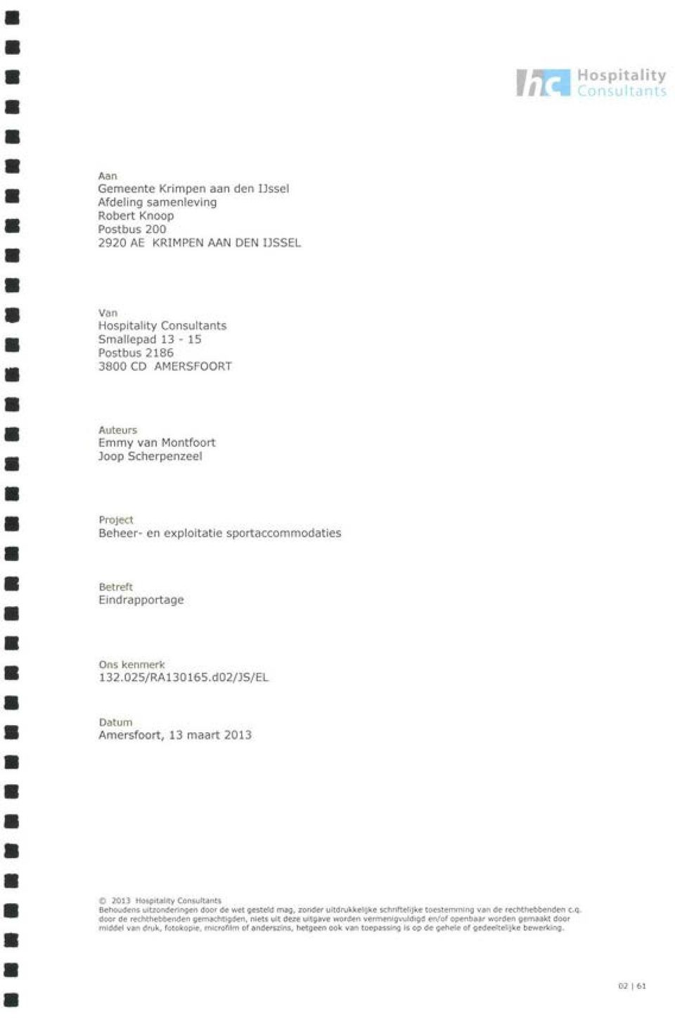 d02/JS/EL Datum Amersfoort, 13 maart 2013 2013 Hospitality Behoudens uitzonderingen door de wet gesteld mag, zonder uitdrukkelijke schriftelijke toestemming van de rechthebbenden c.q.