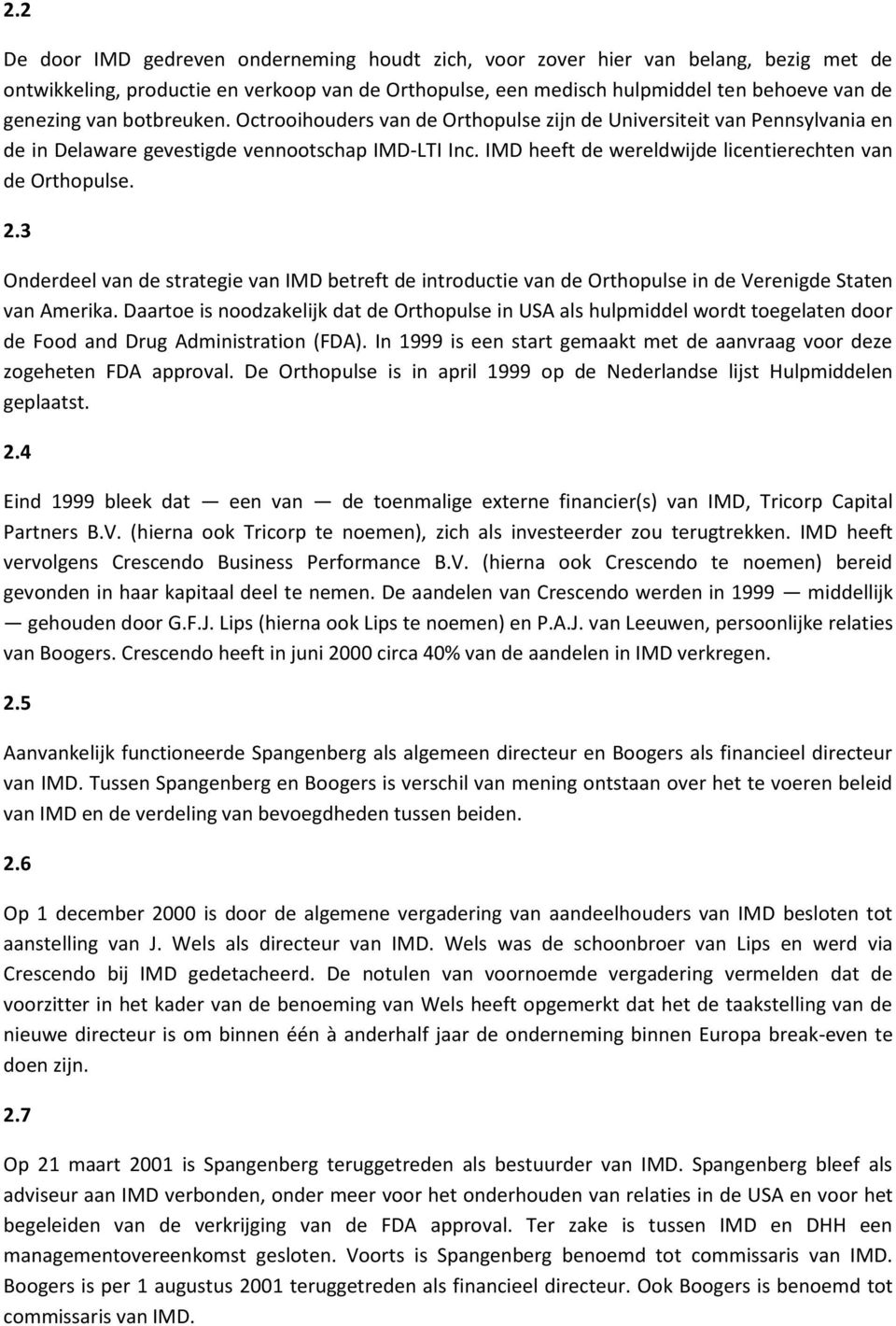 3 Onderdeel van de strategie van IMD betreft de introductie van de Orthopulse in de Verenigde Staten van Amerika.