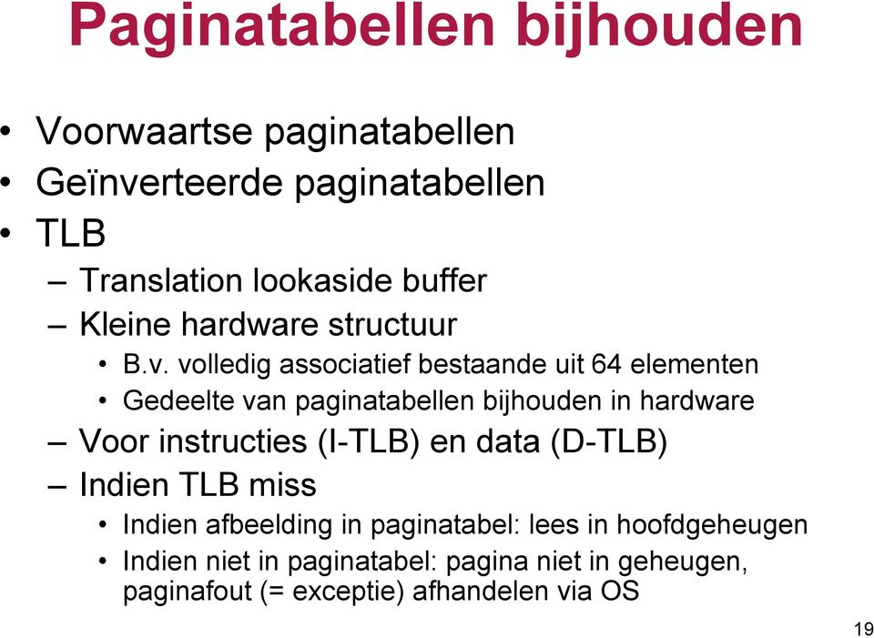 volledig associatief bestaande uit 64 elementen Gedeelte van paginatabellen bijhouden in hardware Voor