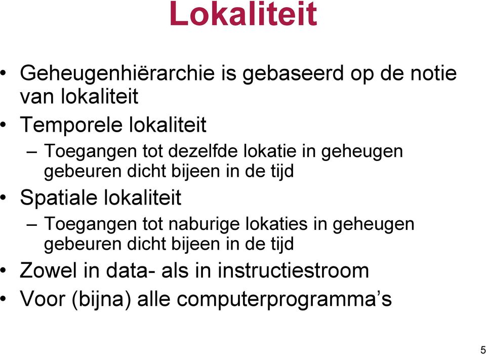 tijd Spatiale lokaliteit Toegangen tot naburige lokaties in geheugen gebeuren dicht