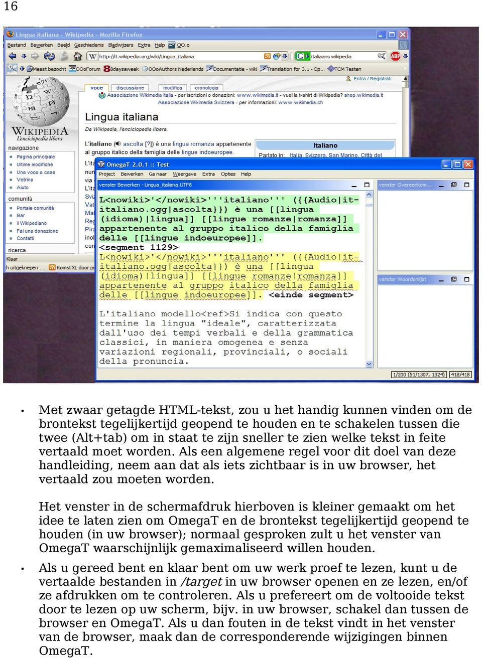 Het venster in de schermafdruk hierboven is kleiner gemaakt om het idee te laten zien om OmegaT en de brontekst tegelijkertijd geopend te houden (in uw browser); normaal gesproken zult u het venster