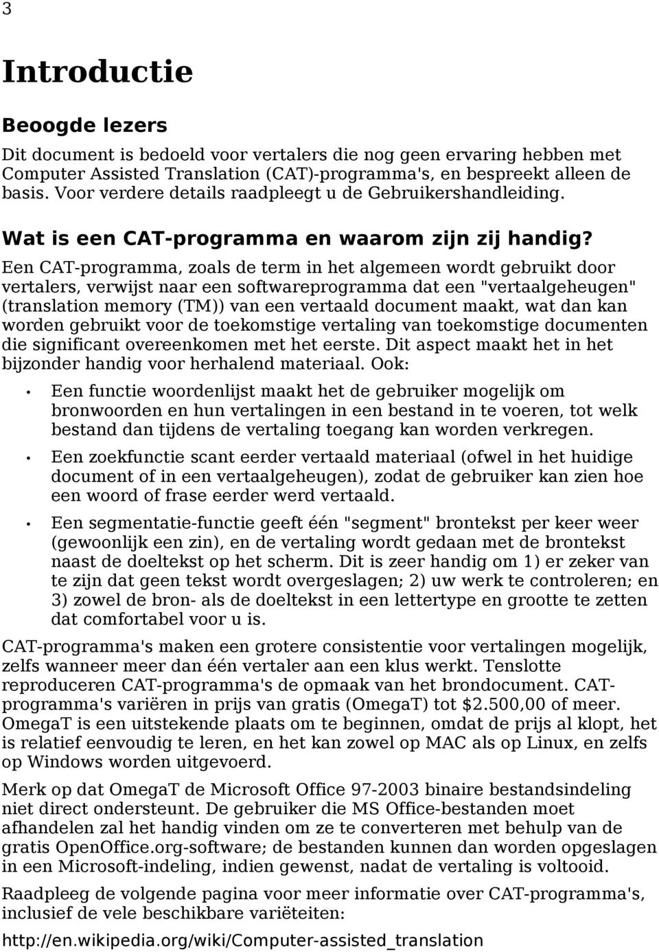 Een CAT-programma, zoals de term in het algemeen wordt gebruikt door vertalers, verwijst naar een softwareprogramma dat een "vertaalgeheugen" (translation memory (TM)) van een vertaald document