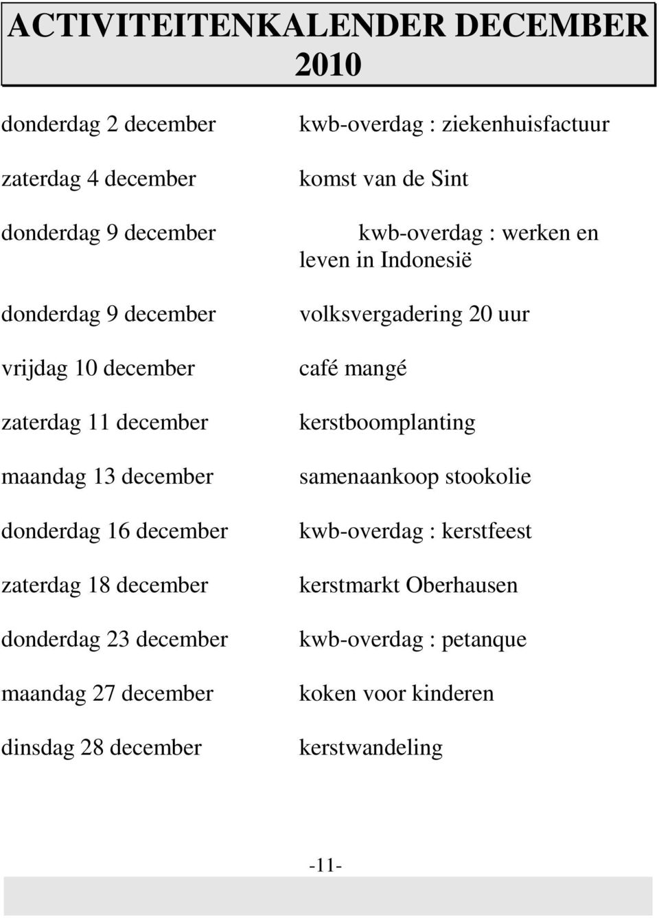 december kwb-overdag : ziekenhuisfactuur komst van de Sint kwb-overdag : werken en leven in Indonesië volksvergadering 20 uur café mangé