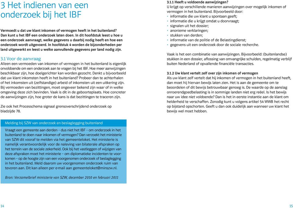 In hoofdstuk 4 worden de bijzonderheden per land uitgewerkt en leest u welke aanvullende gegevens per land nodig zijn. 3.