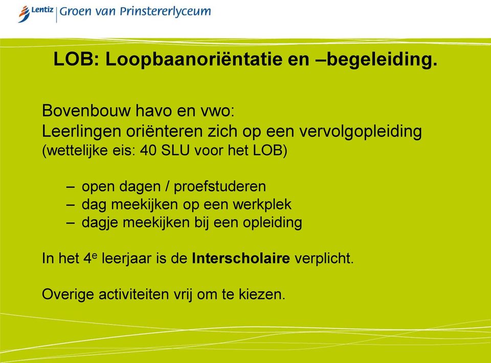 (wettelijke eis: 40 SLU voor het LOB) open dagen / proefstuderen dag meekijken op