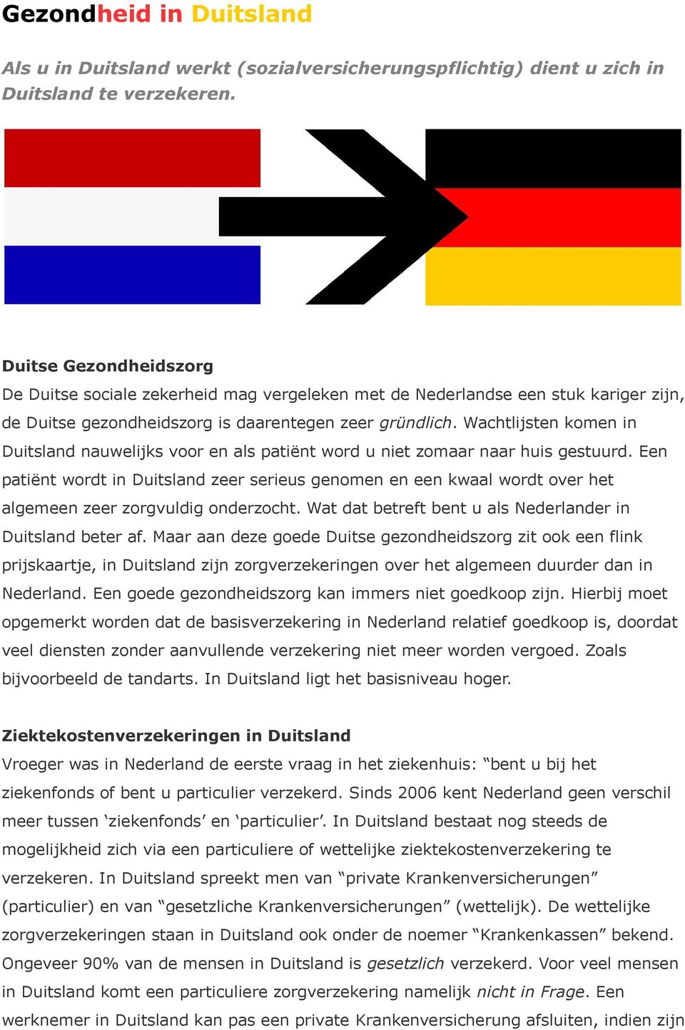 Wachtlijsten komen in Duitsland nauwelijks voor en als patiënt word u niet zomaar naar huis gestuurd.