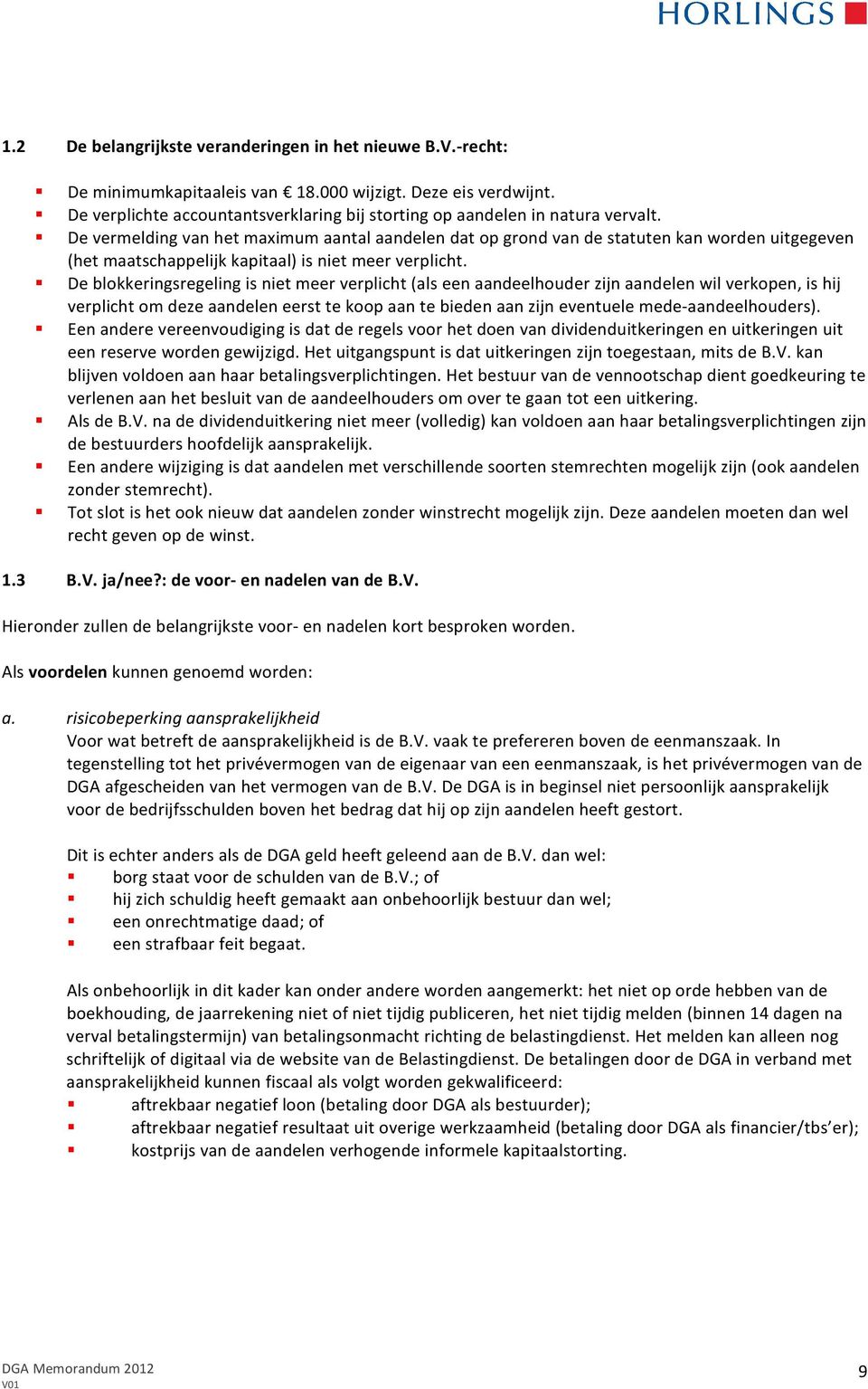 De vermelding van het maximum aantal aandelen dat op grond van de statuten kan worden uitgegeven (het maatschappelijk kapitaal) is niet meer verplicht.