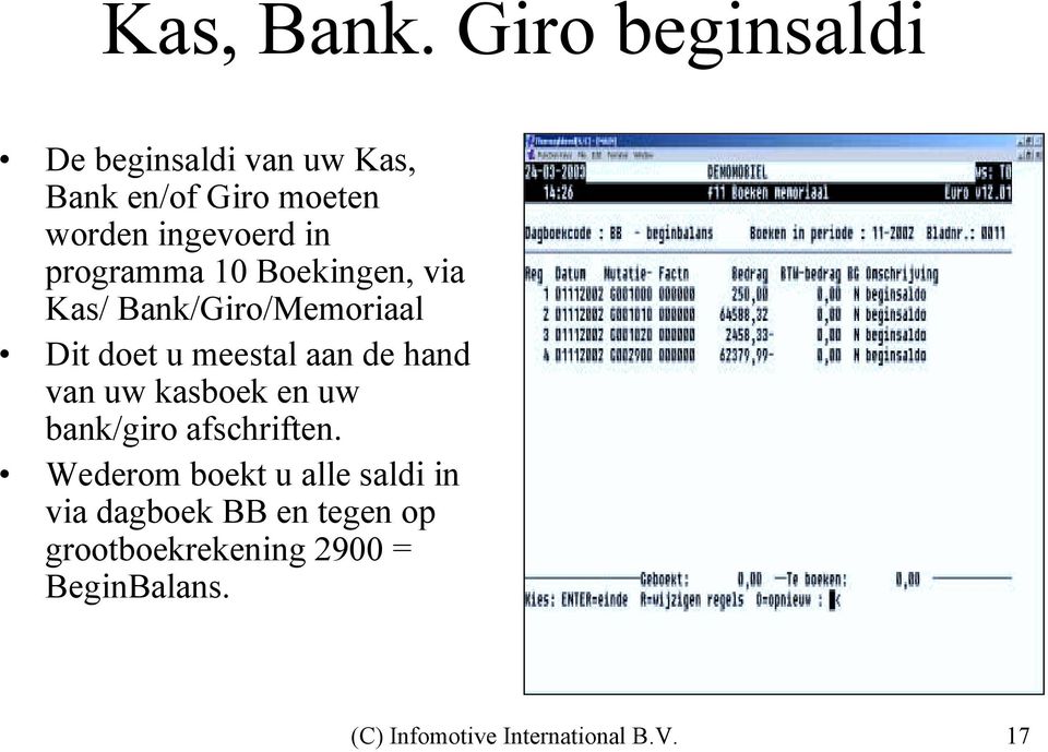 programma 10 Boekingen, via Kas/ Bank/Giro/Memoriaal Dit doet u meestal aan de hand van