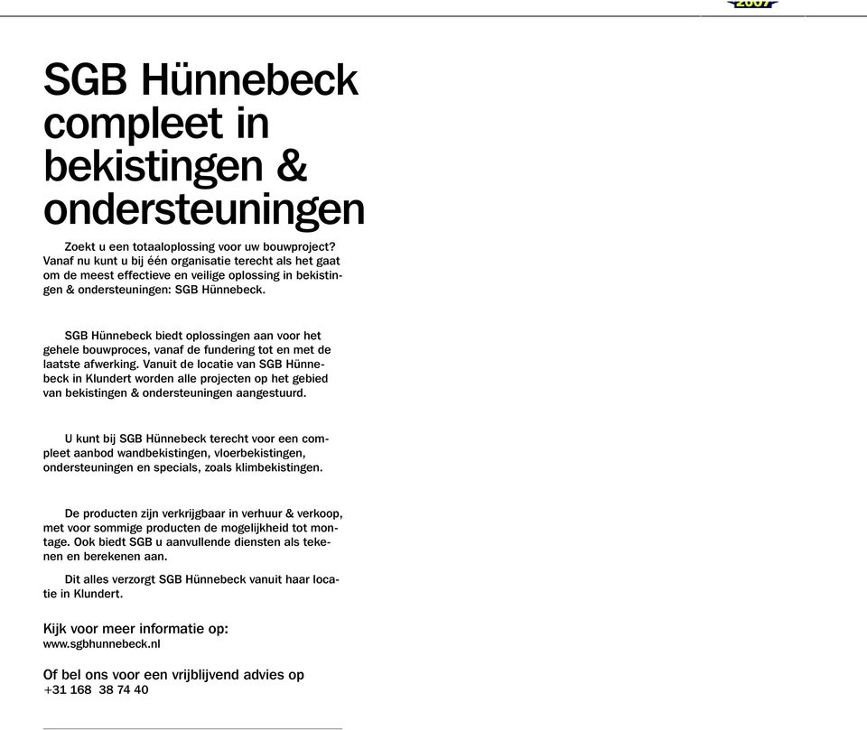 SGB Hünnebeck biedt oplossingen aan voor het gehele bouwproces, vanaf de fundering tot en met de laatste afwerking.