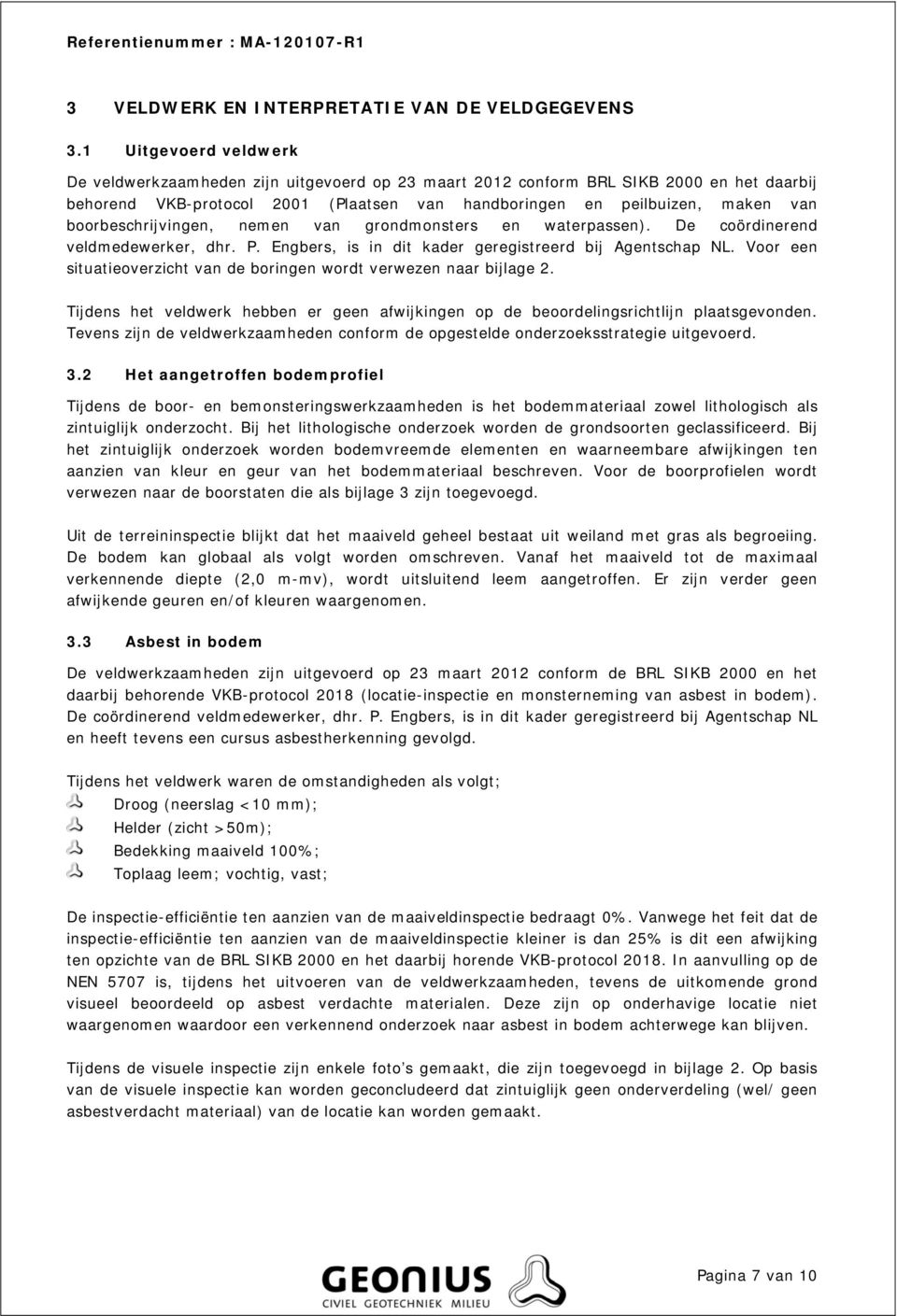 boorbeschrijvingen, nemen van grondmonsters en waterpassen). De coördinerend veldmedewerker, dhr. P. Engbers, is in dit kader geregistreerd bij Agentschap NL.