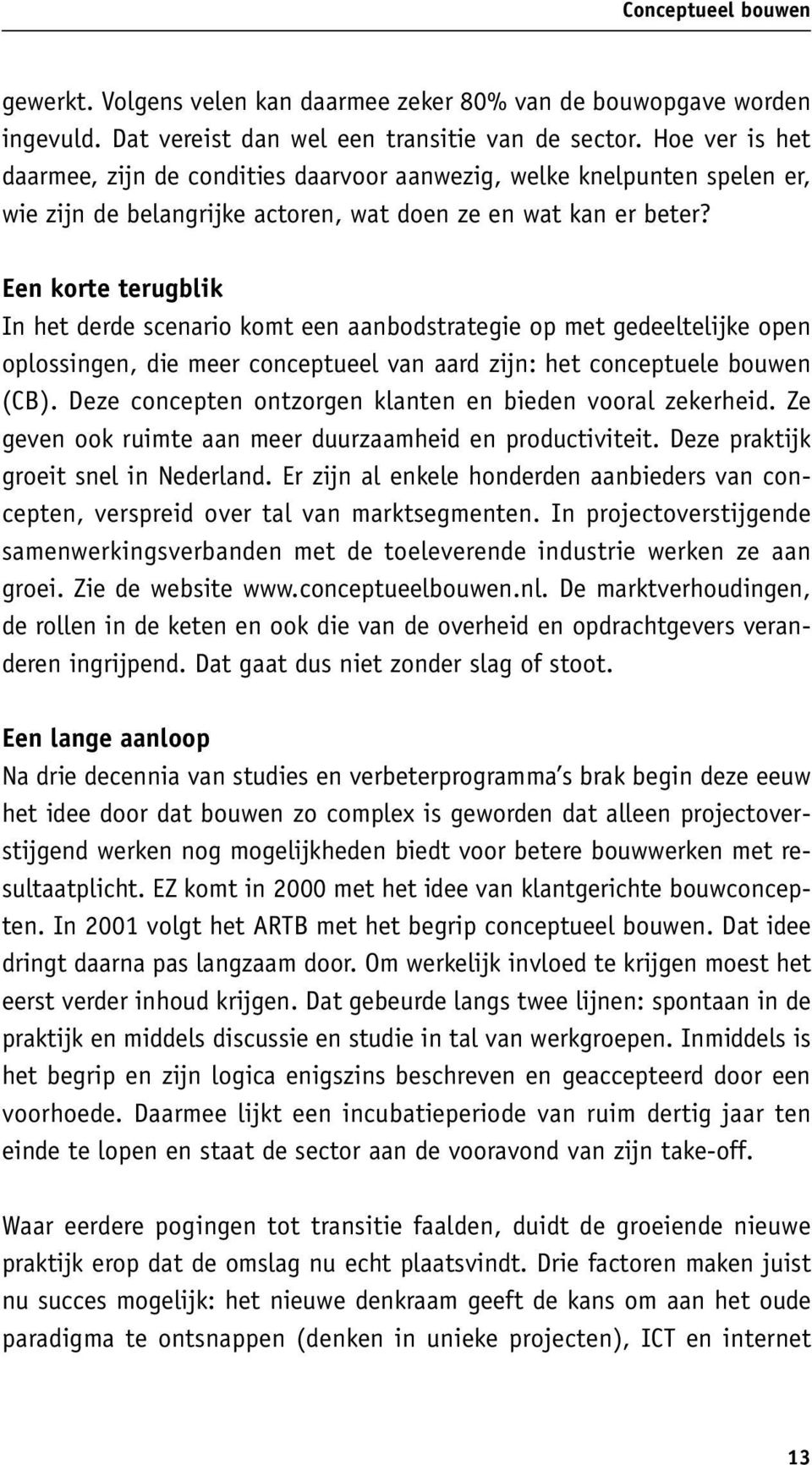 Een korte terugblik In het derde scenario komt een aanbodstrategie op met gedeeltelijke open oplossingen, die meer conceptueel van aard zijn: het conceptuele bouwen ( CB ).