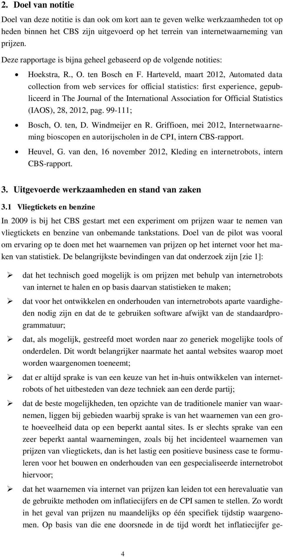 Harteveld, maart 2012, Automated data collection from web services for official statistics: first experience, gepubliceerd in The Journal of the International Association for Official Statistics