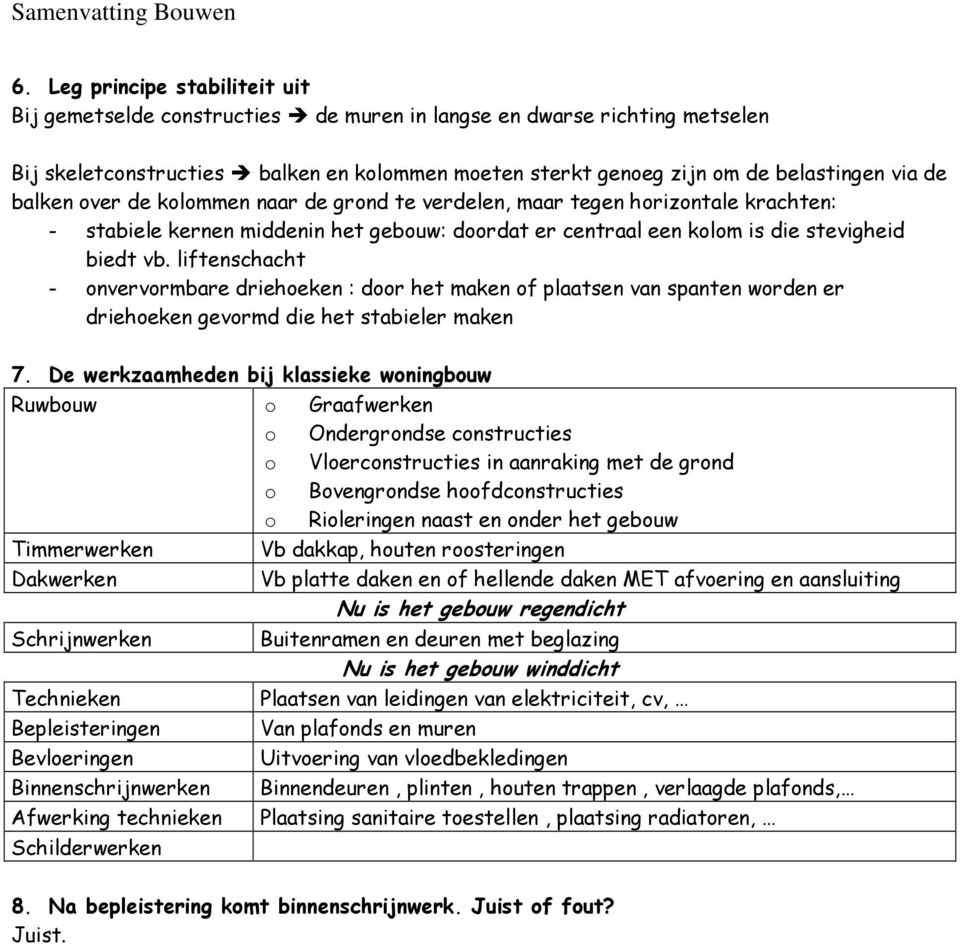 liftenschacht - onvervormbare driehoeken : door het maken of plaatsen van spanten worden er driehoeken gevormd die het stabieler maken 7.