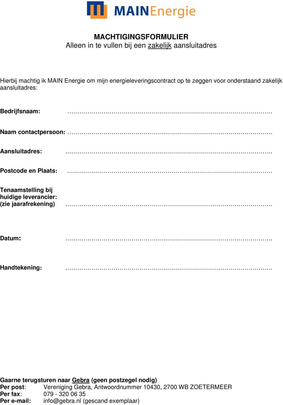 Postcode en Plaats: Tenaamstelling bij huidige leverancier: (zie jaarafrekening) Datum: Handtekening: Gaarne terugsturen naar Gebra