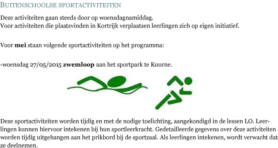 Voor mei staan volgende sportactiviteiten op het programma: -woensdag 27/05/2015 zwemloop aan het sportpark te Kuurne.
