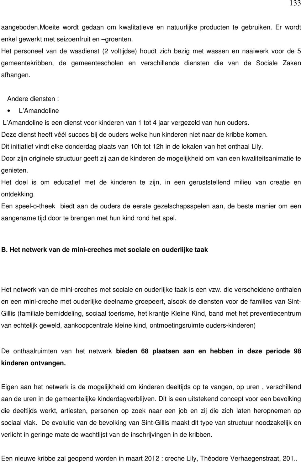 Andere diensten : L Amandoline L Amandoline is een dienst voor kinderen van 1 tot 4 jaar vergezeld van hun ouders.