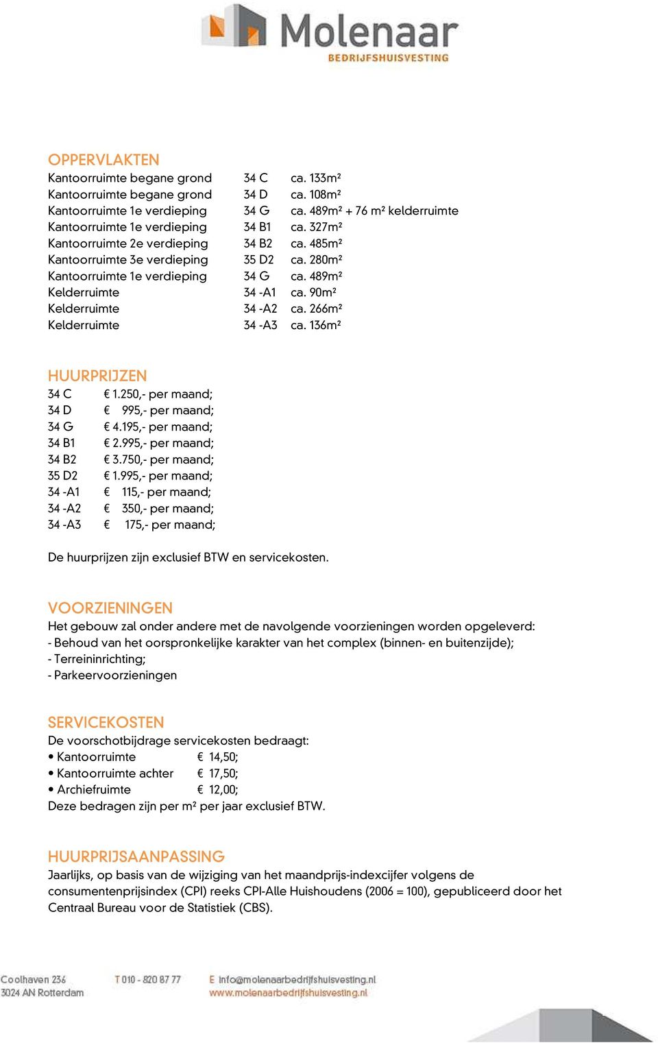 266m2 Kelderruimte 34 -A3 ca. 136m2 HUURPRIJZEN 34 C 1.250,- per maand; 34 D 995,- per maand; 34 G 4.195,- per maand; 34 B1 2.995,- per maand; 34 B2 3.750,- per maand; 35 D2 1.