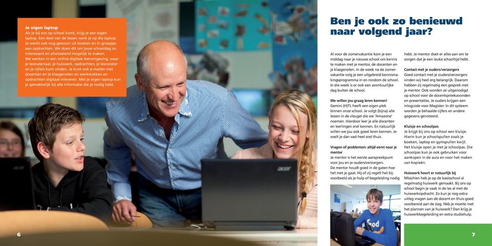 We werken in een online digitale leeromgeving, waar je lesmateriaal, je huiswerk, opdrachten, je lesrooster en je cijfers kunt vinden.