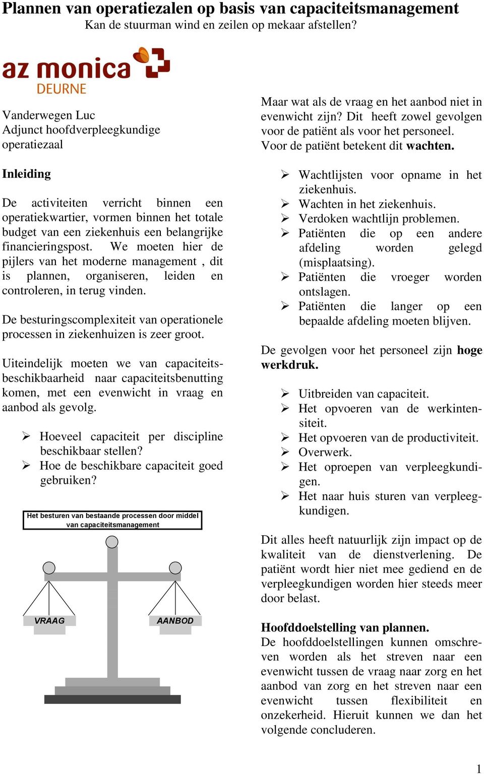 financieringspost. We moeten hier de pijlers van het moderne management, dit is plannen, organiseren, leiden en controleren, in terug vinden.