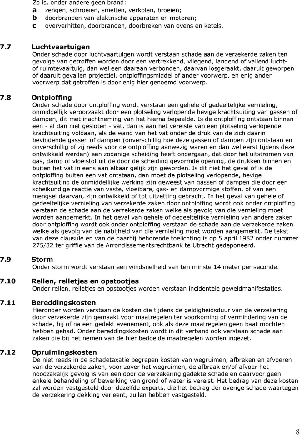 ruimtevaartuig, dan wel een daaraan verbonden, daarvan losgeraakt, daaruit geworpen of daaruit gevallen projectiel, ontploffingsmiddel of ander voorwerp, en enig ander voorwerp dat getroffen is door