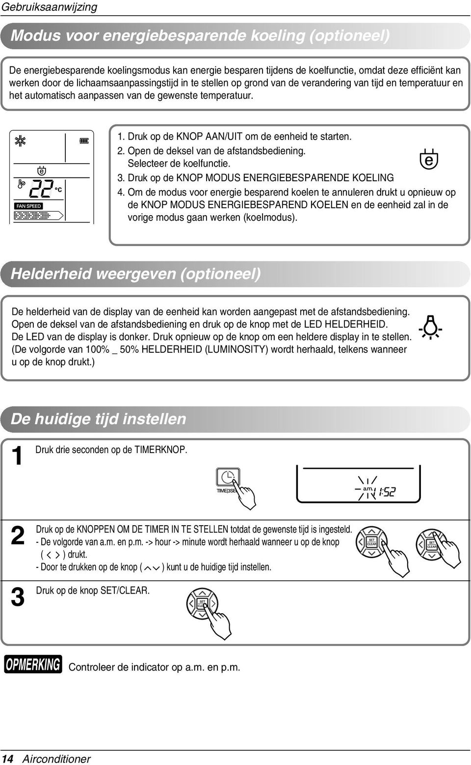 2. Open de deksel van de afstandsbediening. Selecteer de koelfunctie. 3. Druk op de KNOP MODUS ENERGIEBESPARENDE KOELING 4.