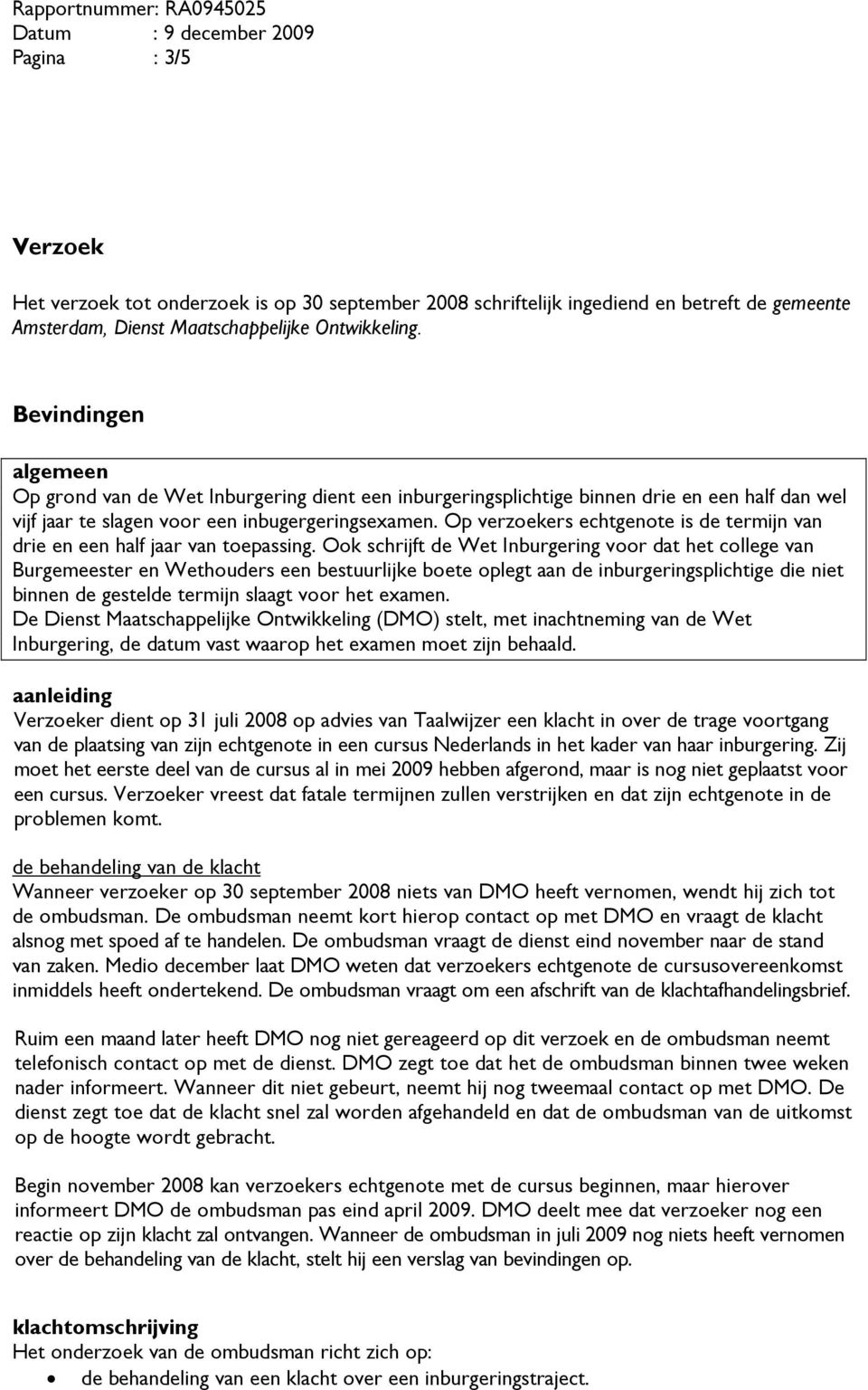 Op verzoekers echtgenote is de termijn van drie en een half jaar van toepassing.