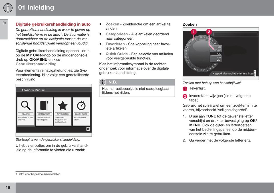 Digitale gebruikershandleiding openen - druk op de MY CAR-knop op de middenconsole, druk op OK/MENU en kies Gebruikershandleiding. Voor elementaire navigatiefuncties, zie Systeembediening.