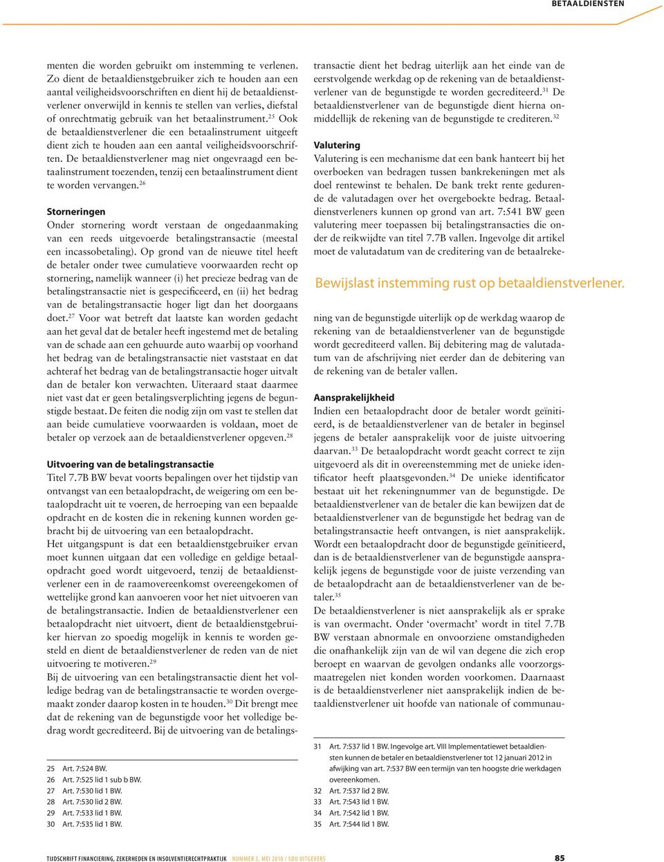 gebruik van het betaalinstrument. 25 Ook de betaaldienstverlener die een betaalinstrument uitgeeft dient zich te houden aan een aantal veiligheidsvoorschriften.