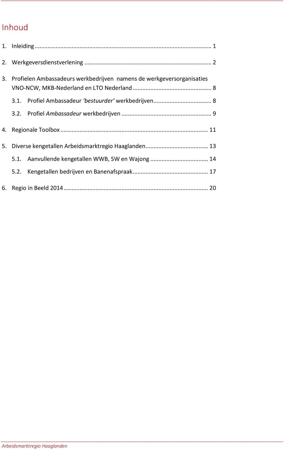 Profiel Ambassadeur bestuurder werkbedrijven... 8 3.2. Profiel Ambassadeur werkbedrijven... 9 4. Regionale Toolbox... 11 5.