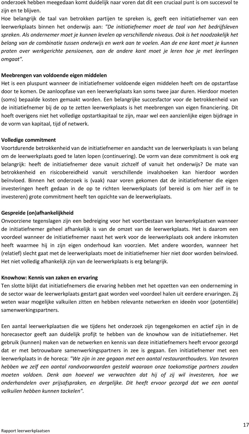 Als ondernemer moet je kunnen levelen op verschillende niveaus. Ook is het noodzakelijk het belang van de combinatie tussen onderwijs en werk aan te voelen.