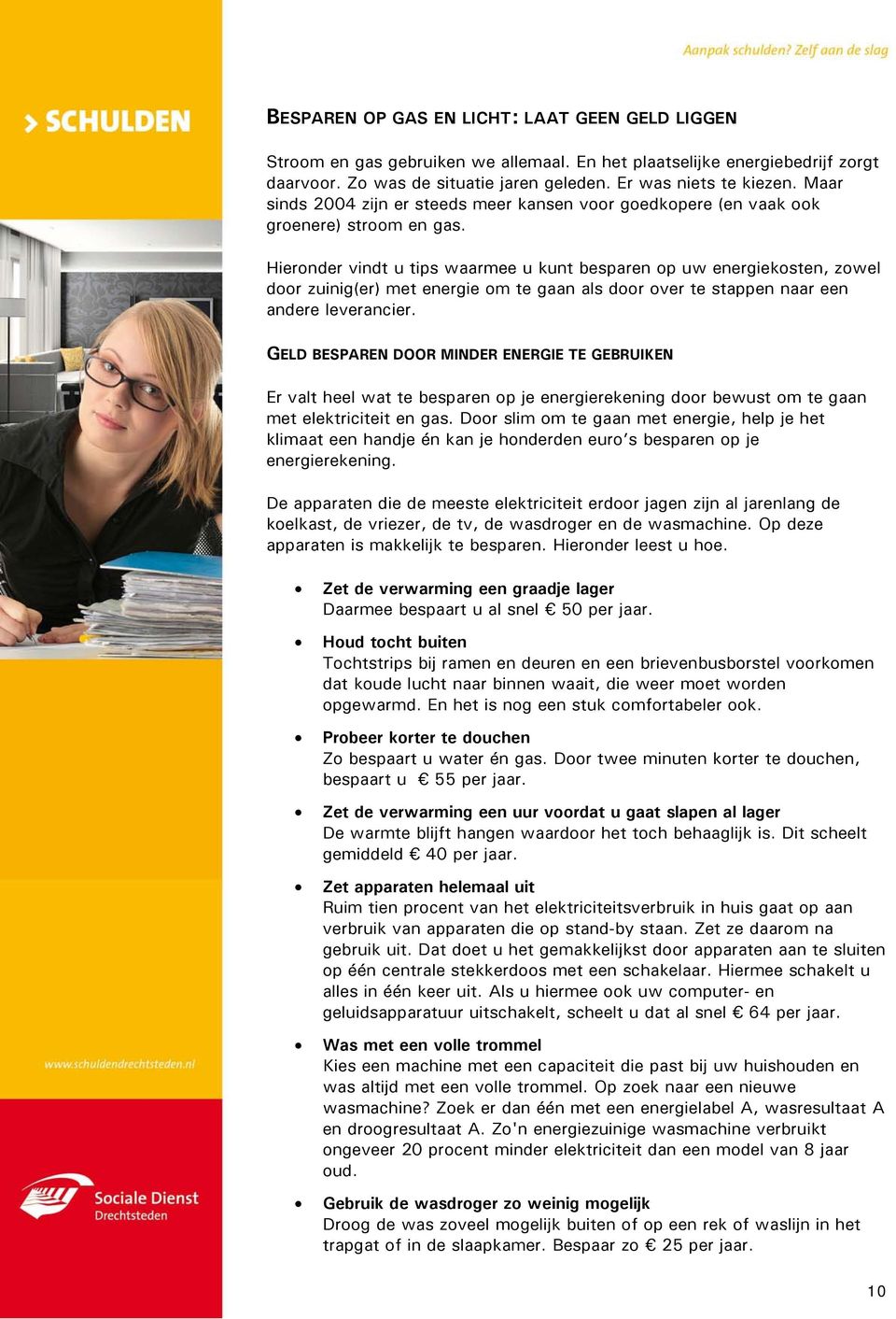 Hieronder vindt u tips waarmee u kunt besparen op uw energiekosten, zowel door zuinig(er) met energie om te gaan als door over te stappen naar een andere leverancier.