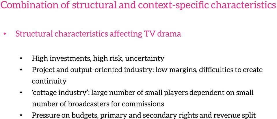 difficulties to create continuity cottage industry : large number of small players dependent on small