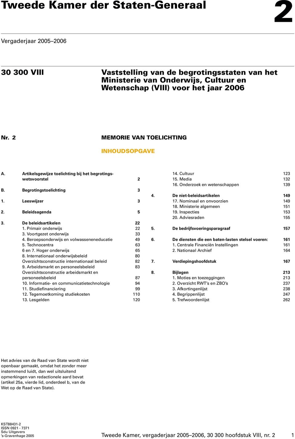 Primair onderwijs 22 3. Voortgezet onderwijs 33 4. Beroepsonderwijs en volwasseneneducatie 49 5. Technocentra 63 6en 7. Hoger onderwijs 65 8.