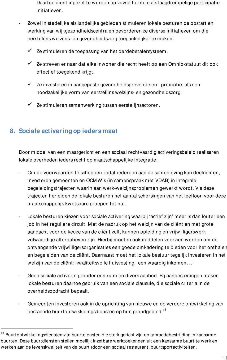 gezondheidszorg toegankelijker te maken: Ze stimuleren de toepassing van het derdebetalersysteem.