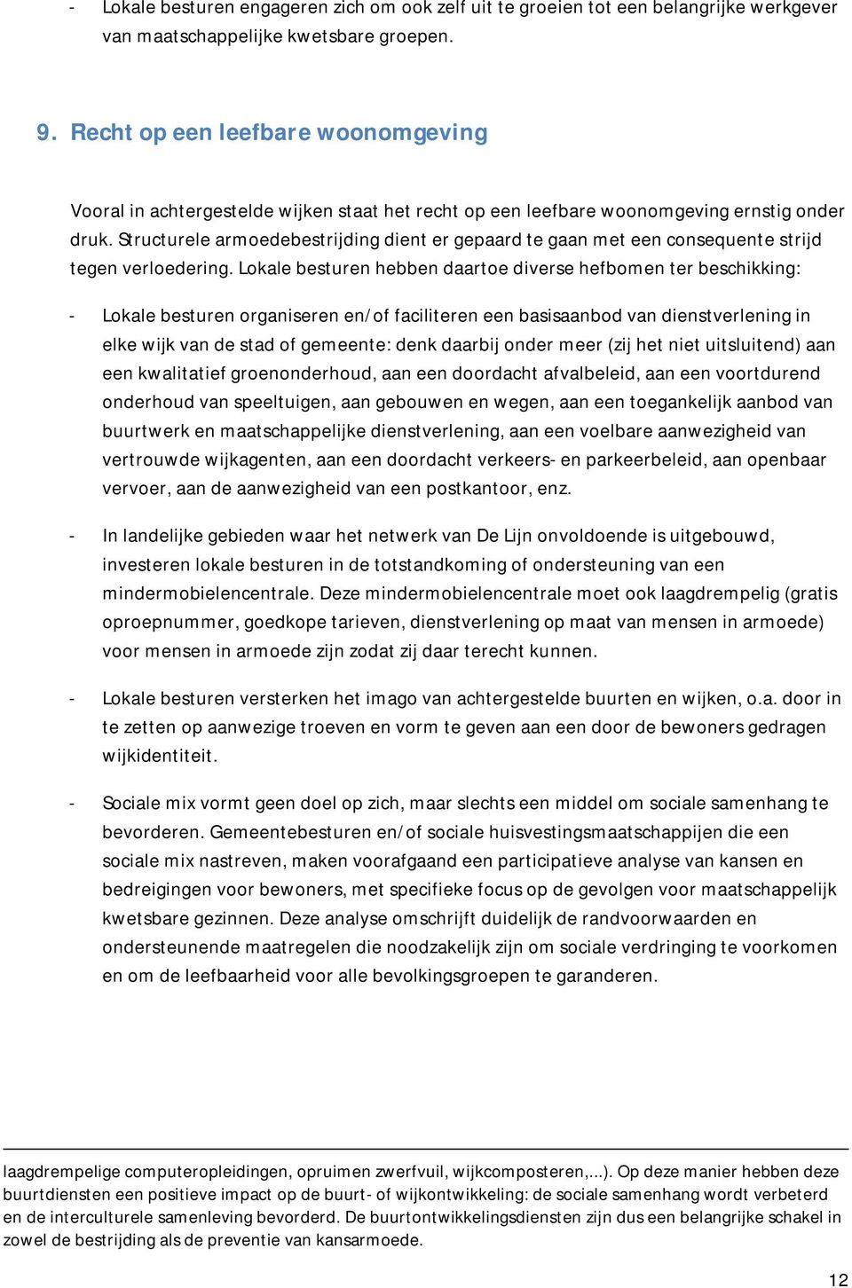 Structurele armoedebestrijding dient er gepaard te gaan met een consequente strijd tegen verloedering.