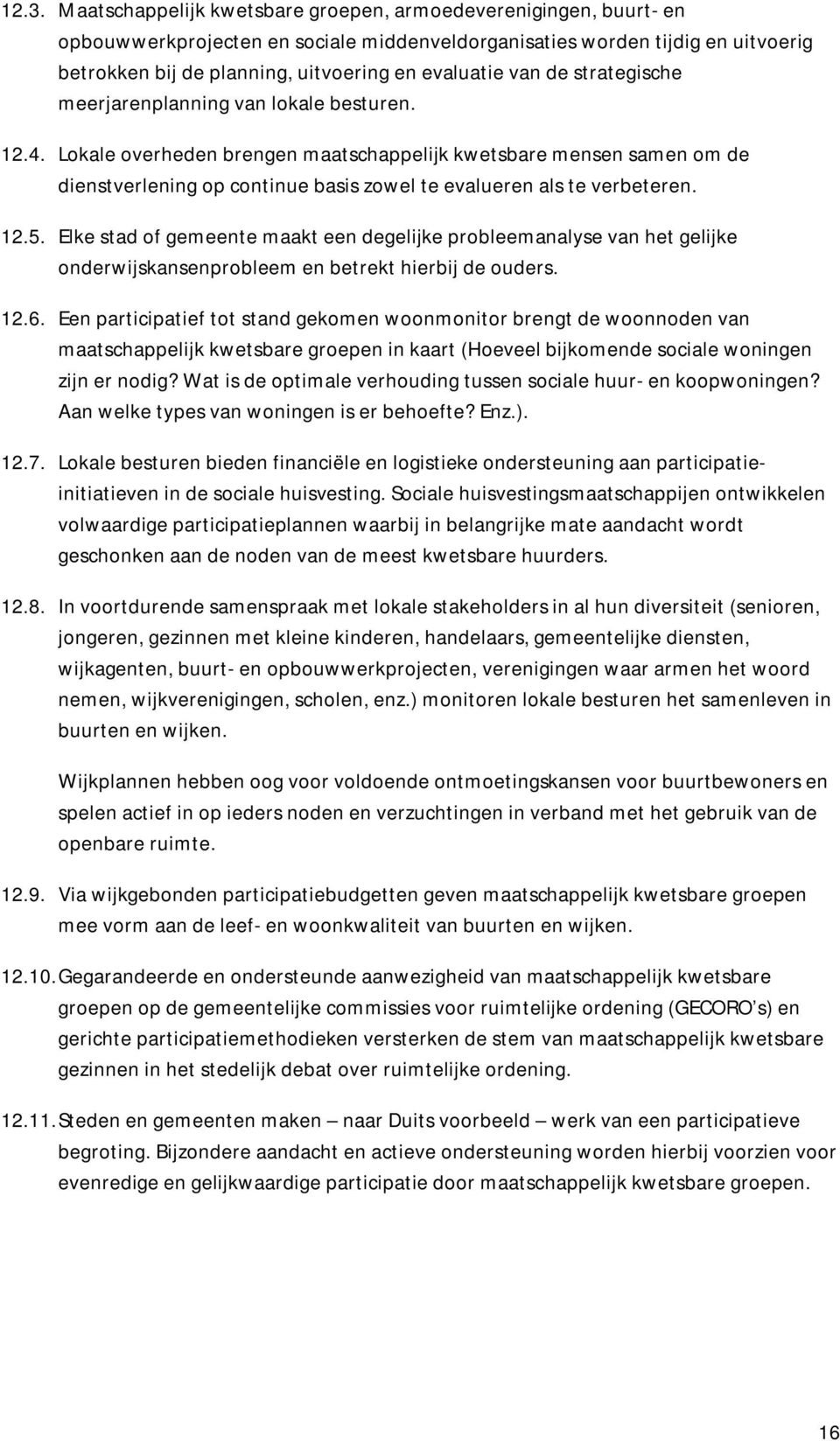 Lokale overheden brengen maatschappelijk kwetsbare mensen samen om de dienstverlening op continue basis zowel te evalueren als te verbeteren. 12.5.