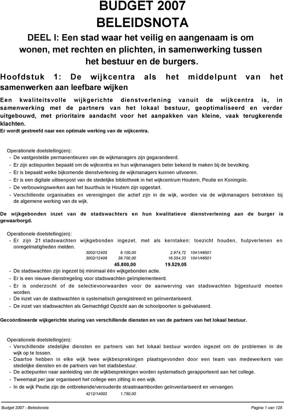 lokaal bestuur, geoptimaliseerd en verder uitgebouwd, met prioritaire aandacht voor het aanpakken van kleine, vaak terugkerende klachten.