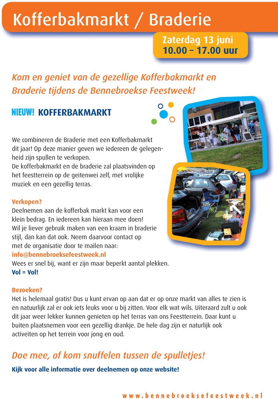 De kofferbakmarkt en de braderie zal plaatsvinden op het feestterrein op de geitenwei zelf, met vrolijke muziek en een gezellig terras. Verkopen?