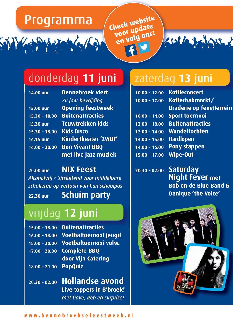 30 uur Schuim party zaterdag 13 juni 10.00 12.00 Koffieconcert 10.00 17.00 Kofferbakmarkt/ Braderie op feestterrein 10.00 14.00 Sport toernooi 12.00 18.00 Buitenattracties 12.00 14.00 Wandeltochten 14.