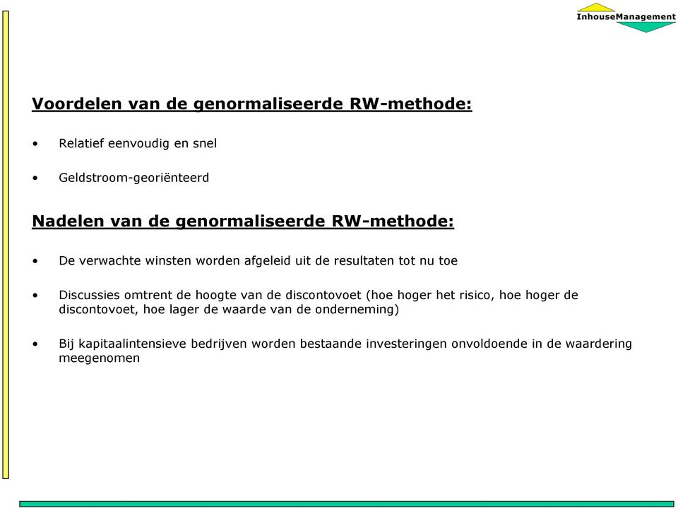 omtrent de hoogte van de discontovoet (hoe hoger het risico, hoe hoger de discontovoet, hoe lager de waarde van