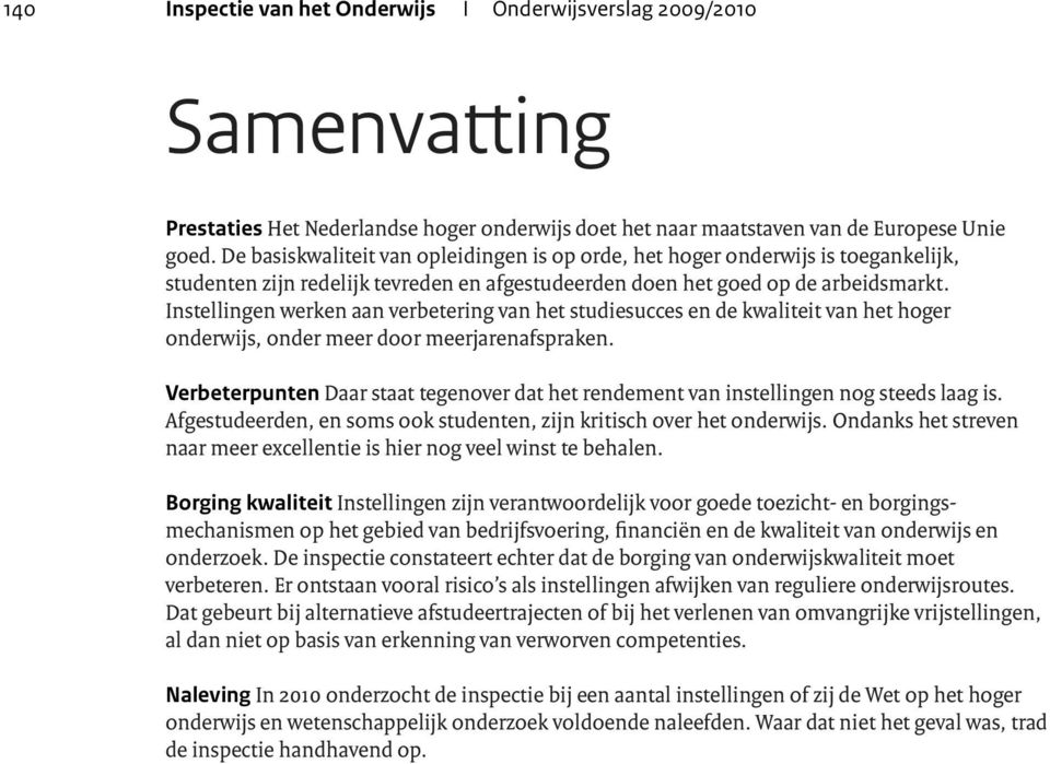 Instellingen werken aan verbetering van het studiesucces en de kwaliteit van het hoger onderwijs, onder meer door meerjarenafspraken.