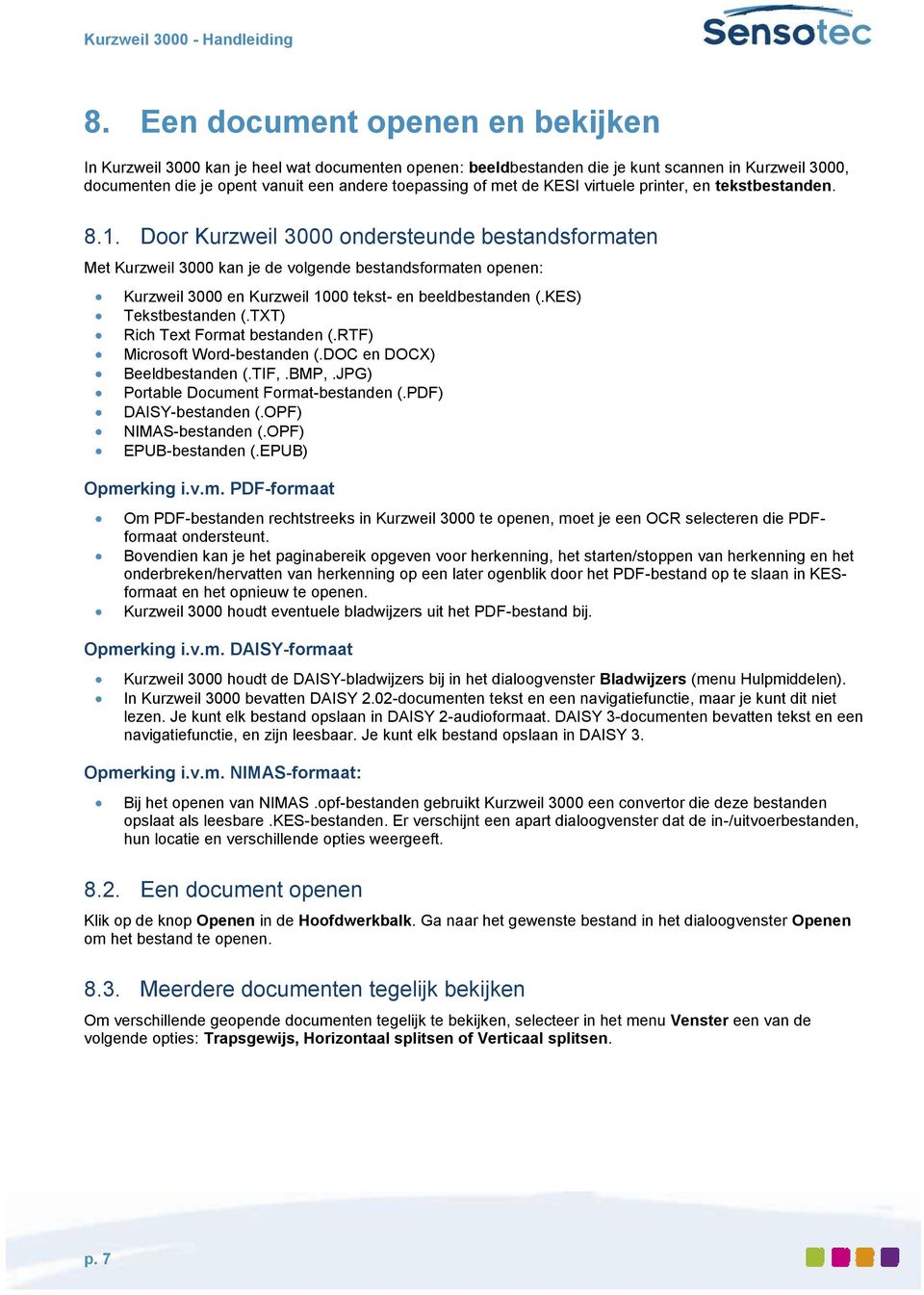 Door Kurzweil 3000 ondersteunde bestandsformaten Met Kurzweil 3000 kan je de volgende bestandsformaten openen: Kurzweil 3000 en Kurzweil 1000 tekst- en beeldbestanden (.KES) Tekstbestanden (.