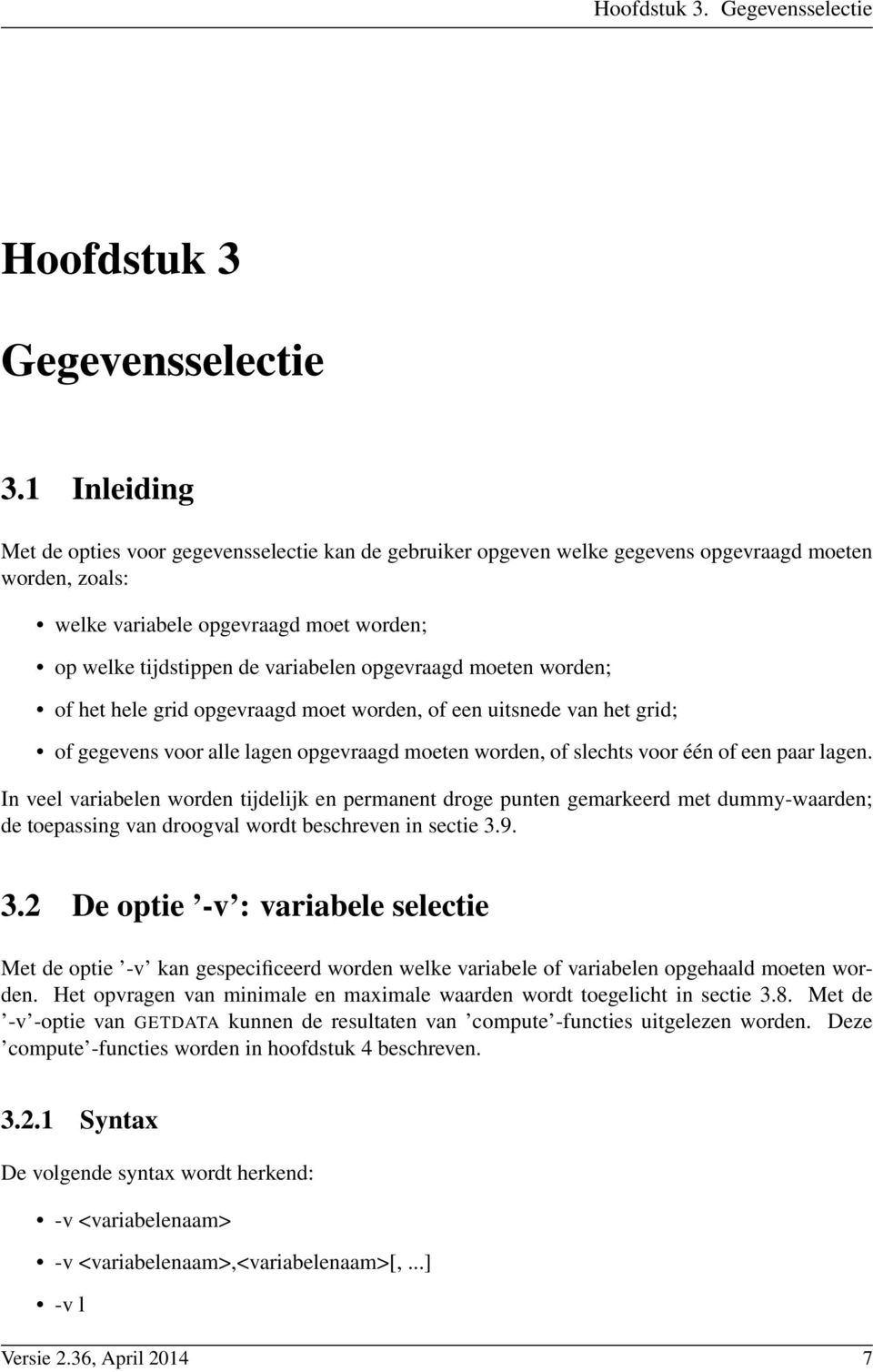 opgevraagd moeten worden; of het hele grid opgevraagd moet worden, of een uitsnede van het grid; of gegevens voor alle lagen opgevraagd moeten worden, of slechts voor één of een paar lagen.