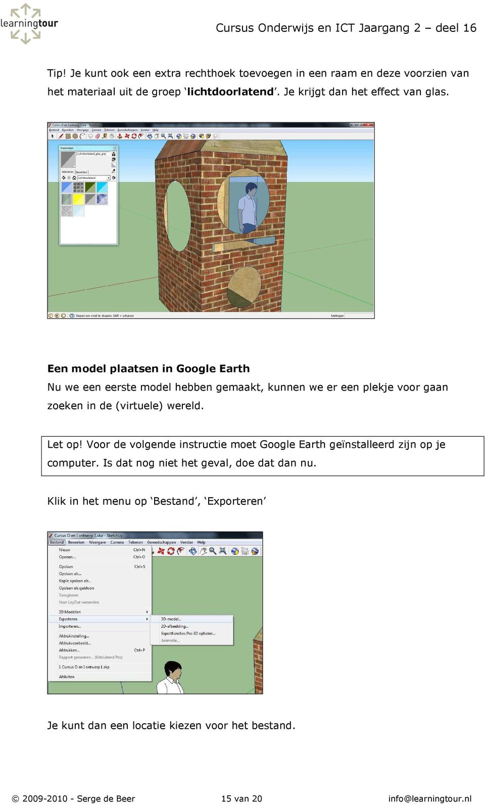 Een model plaatsen in Google Earth Nu we een eerste model hebben gemaakt, kunnen we er een plekje voor gaan zoeken in de (virtuele) wereld.