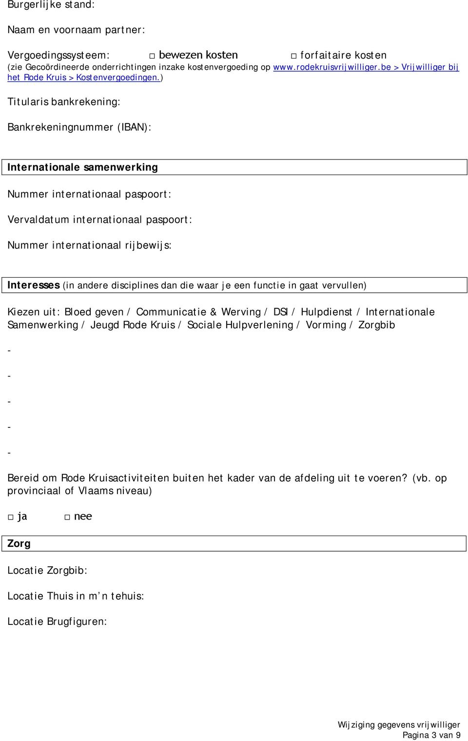 ) Titularis bankrekening: Bankrekeningnummer (IBAN): Internationale samenwerking Nummer internationaal paspoort: Vervaldatum internationaal paspoort: Nummer internationaal rijbewijs: Interesses (in