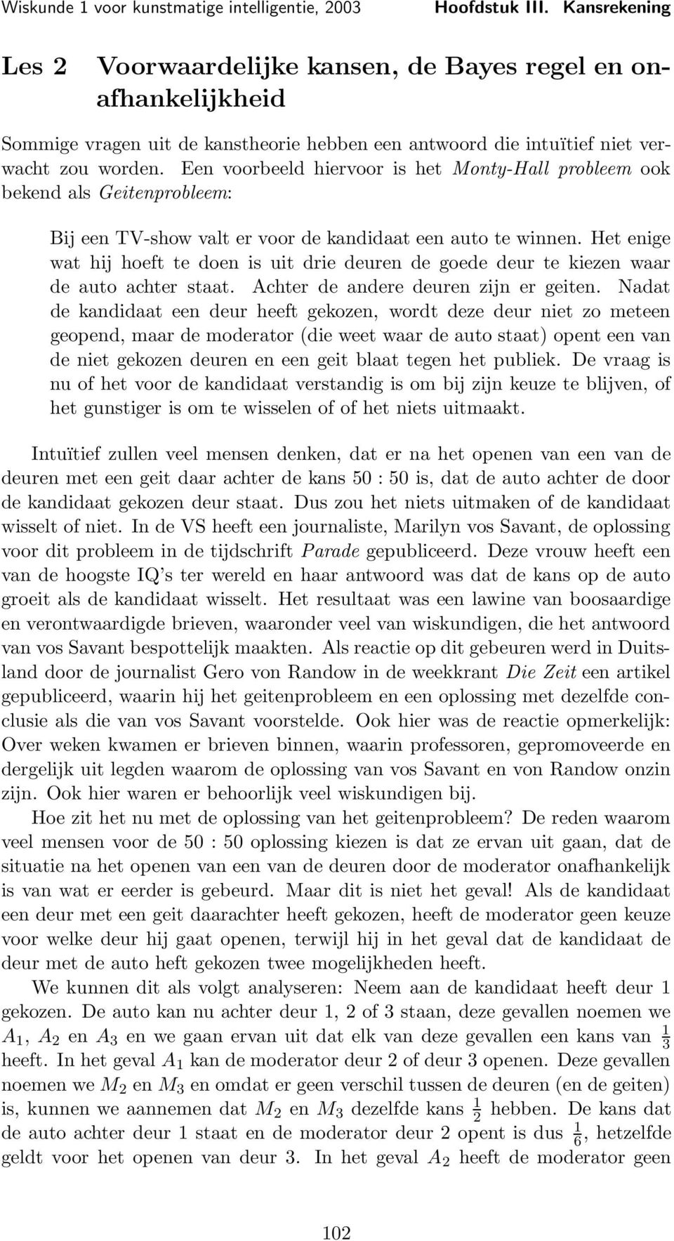 Het enige wat hij hoeft te doen is uit drie deuren de goede deur te kiezen waar de auto achter staat. Achter de andere deuren zijn er geiten.