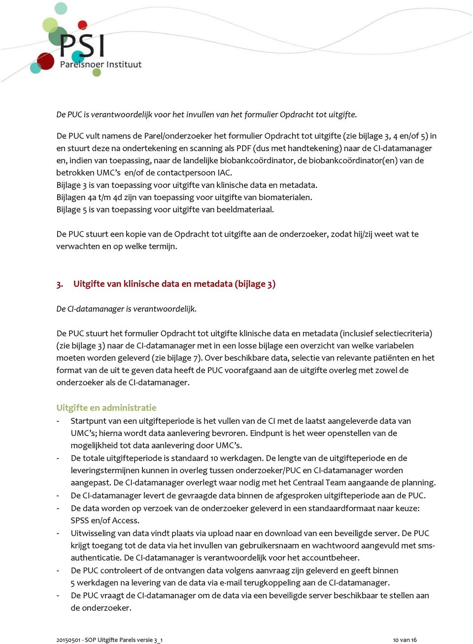 CI-datamanager en, indien van toepassing, naar de landelijke biobankcoördinator, de biobankcoördinator(en) van de betrokken UMC s en/of de contactpersoon IAC.